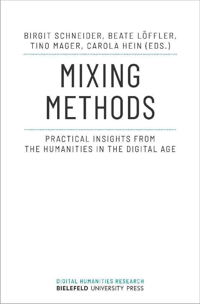 Mixing Methods Practical Insights from the Humanities in the Digital Age