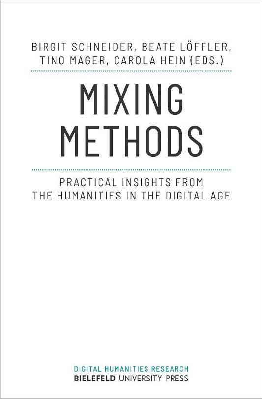Mixing Methods Practical Insights from the Humanities in the Digital Age
