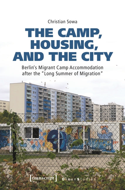 The Camp, Housing, and the City: Berlin's Migrant Camp Accommodation After the "Long Summer of Migration"