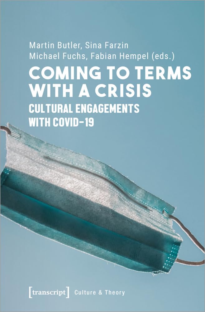 Coming to Terms with a Crisis Cultural Engagements with Covid-19