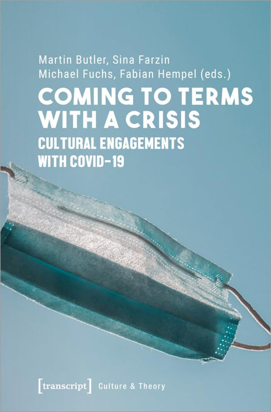 Coming to Terms with a Crisis Cultural Engagements with Covid-19