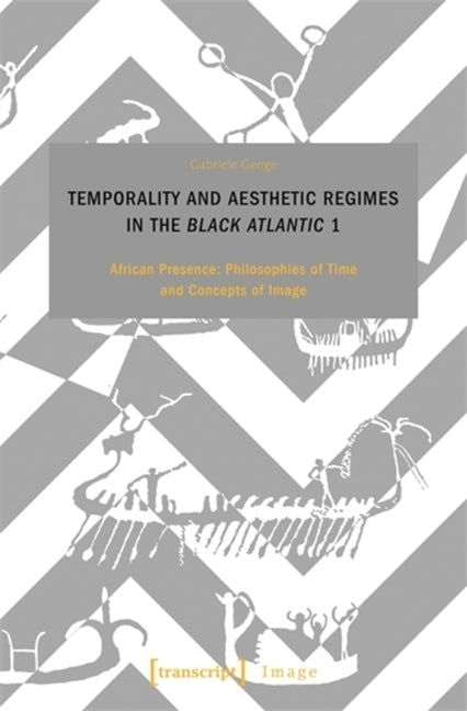 Temporality and Aesthetic Regimes in the >Black Atlantic: African Presence: Philosophies of Time and Concepts of Image