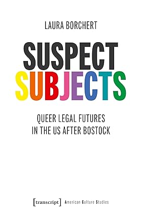 Suspect Subjects Queer Legal Futures in the Us After Bostock