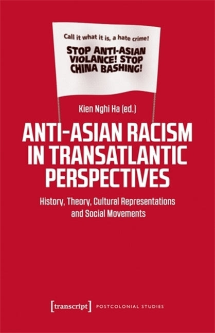Anti-Asian Racism in Transatlantic Perspectives: History, Theory, Cultural Representations and Social Movements