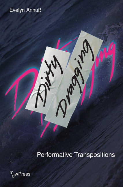 Dirty Dragging: Performative Transpositions