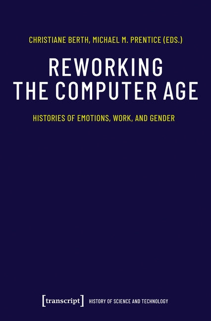 Reworking the Computer Age: Histories of Emotions, Work, and Gender