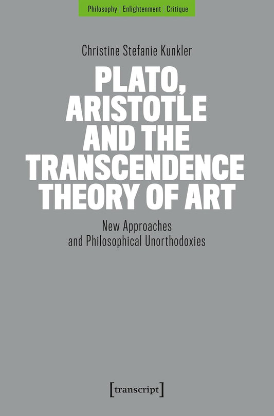Plato, Aristotle and the Transcendence Theory of Art: New Approaches and Philosophical Unorthodoxies
