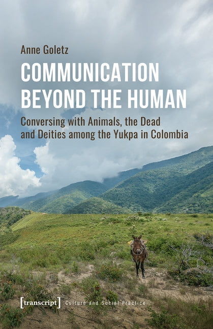 Communication Beyond the Human: Conversing with Animals, the Dead and Deities Among the Yukpa in Colombia