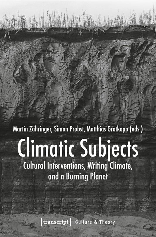 Climatic Subjects: Cultural Interventions, Writing Climate, and a Burning Planet