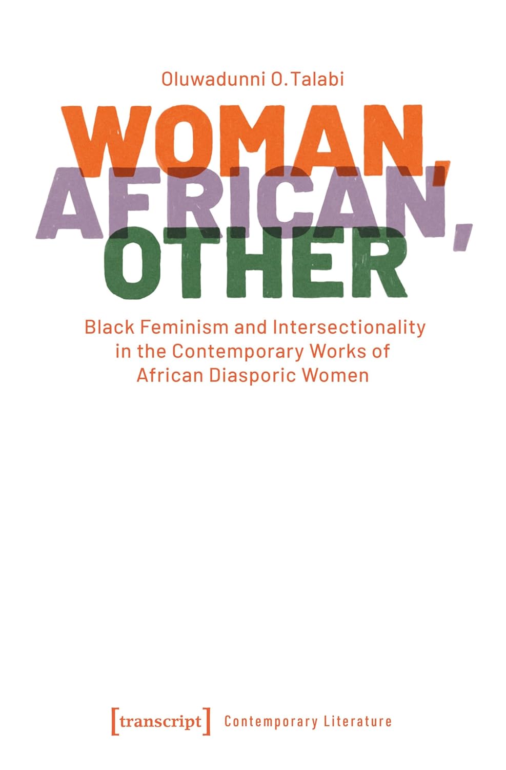 Woman, African, Other: Black Feminism and Intersectionality in the Contemporary Works of African Diasporic Women