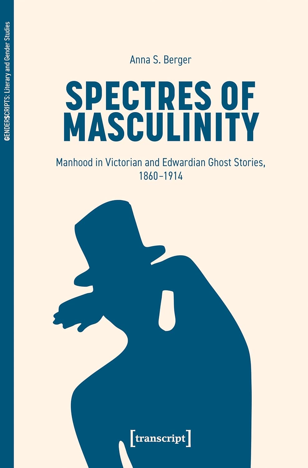 Spectres of Masculinity: Manhood in Victorian and Edwardian Ghost Stories, 1860-1914