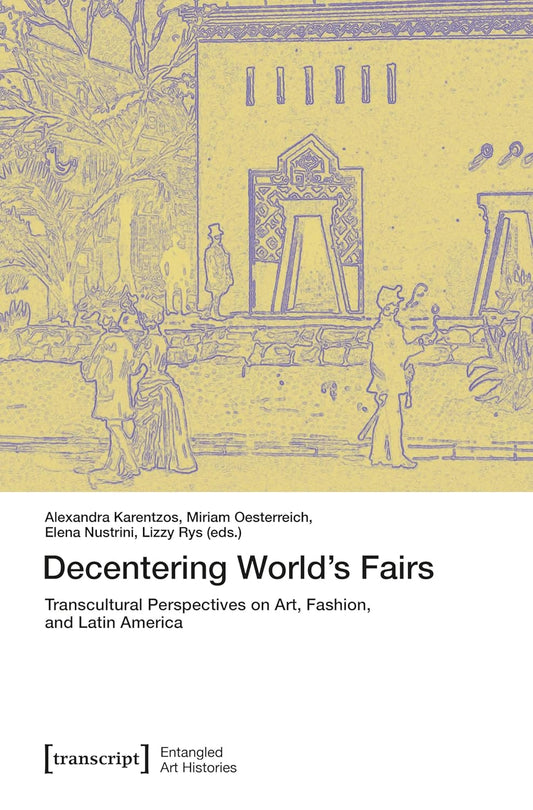 Decentering World's Fairs: Transcultural Perspectives on Art, Fashion, and Latin America