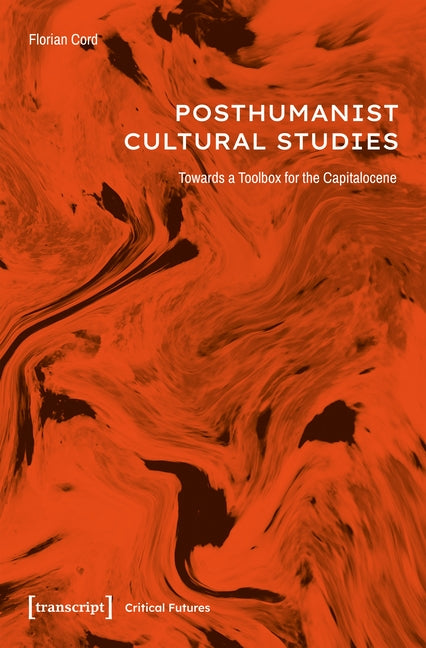 Posthumanist Cultural Studies: Towards a Toolbox for the Capitalocene
