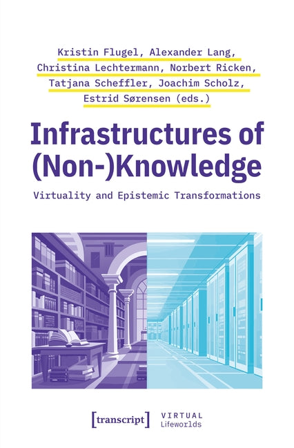 Infrastructures of (Non-)Knowledge: Virtuality and Epistemic Transformations
