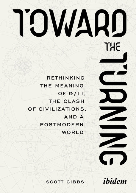 Toward the Turning: Rethinking the Meaning of 9/11, the Clash of Civilizations, and a Postmodern World