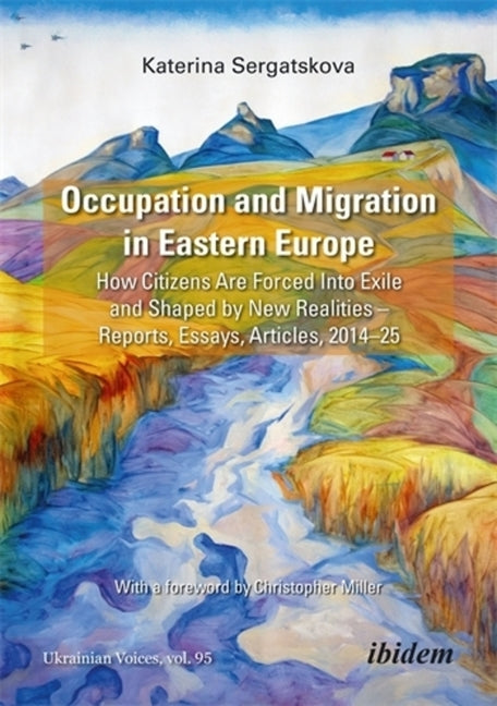 Occupation and Migration in Eastern Europe: How Citizens Are Forced Into Exile and Shaped by New Realities--Reports, Essays, Articles, 2014-25