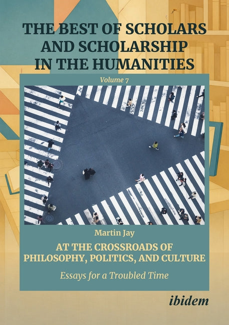 At the Crossroads of Philosophy, Politics, and Culture: Essays for a Troubled Time