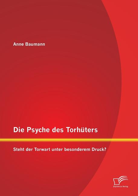 Die Psyche des Torhuters: Steht der Torwart unter besonderem Druck?