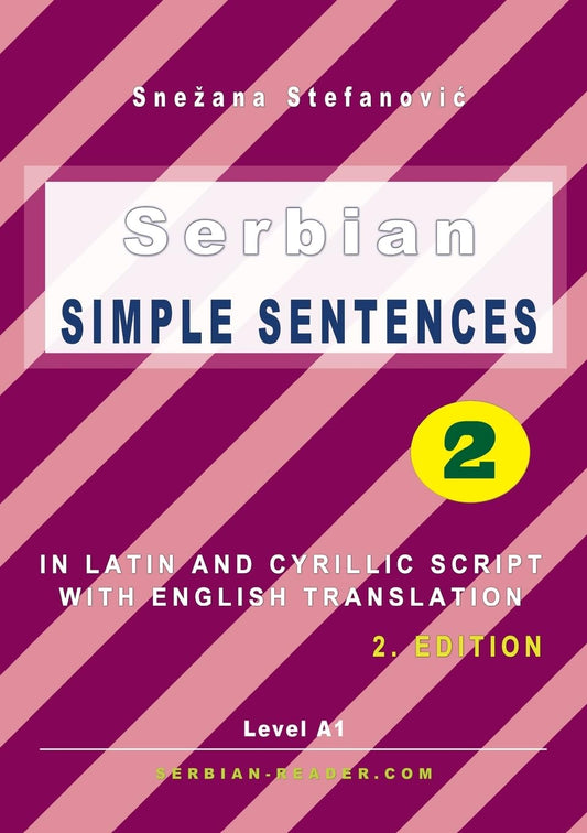 Serbian Simple Sentences 2: In Latin and Cyrillic Script With English Translation, Level A1, 2. Edition (Serbian-Reader.com)