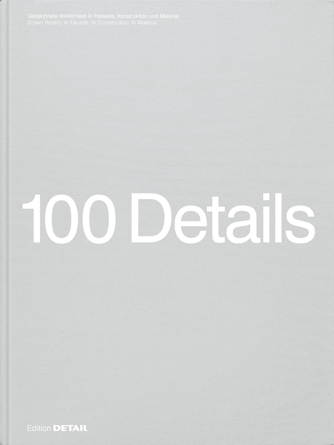 100 Details: 100 Zeichnungen Voller Prazision Und Inspiration / 100 Drawings Full of Precision and Inspiration