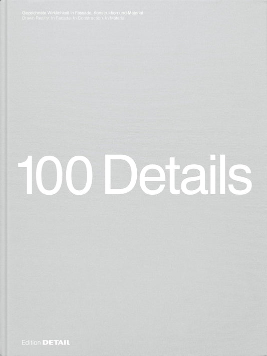 100 Details: 100 Zeichnungen Voller Prazision Und Inspiration / 100 Drawings Full of Precision and Inspiration