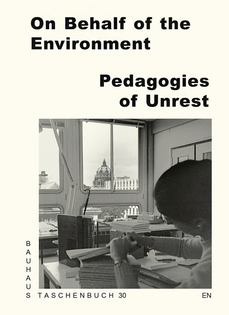 On Behalf of the Environment: Pedagogies of Unrest: Bauhaus Lab