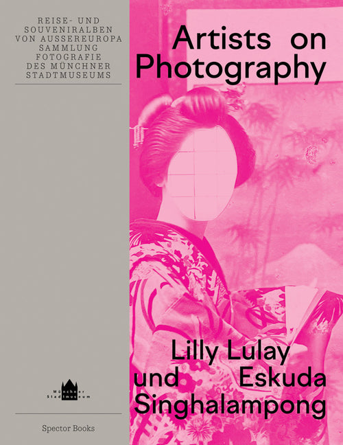 Artists on Photography: Travel and Souvenir Albums from Outside Europe Munchner Stadtmuseum Photography Collection
