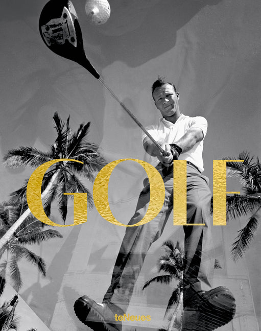 Golf: A Tribute to Golf's Finest Destinations, Gear, and Icons