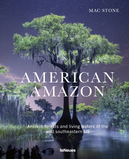 American Amazon: Ancient Forests and Living Waters of the Wild Southeastern Us