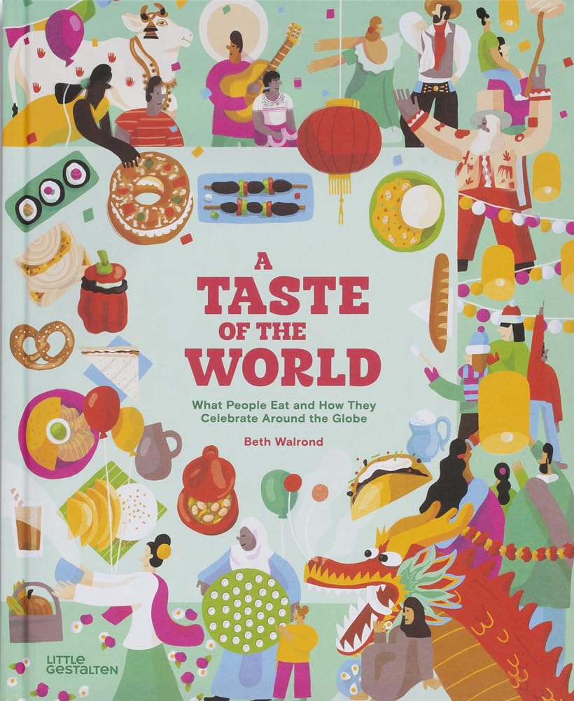 Taste of the World (New Edition): What People Eat and How They Celebrate Around the Globe