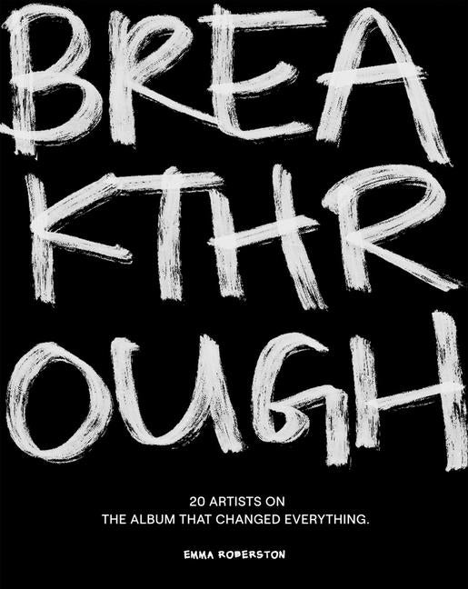 Breakthrough: 20 Artists on the Album That Changed Everything