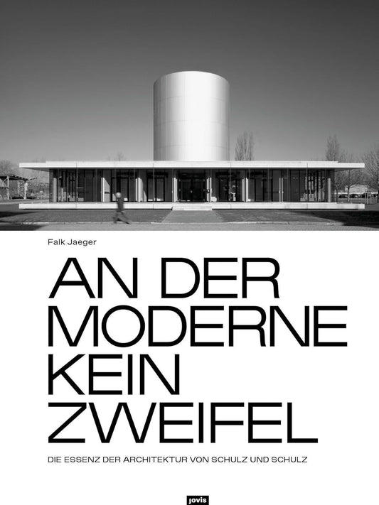 An Der Moderne Kein Zweifel: Die Essenz Der Architektur Von Schulz Und Schulz
