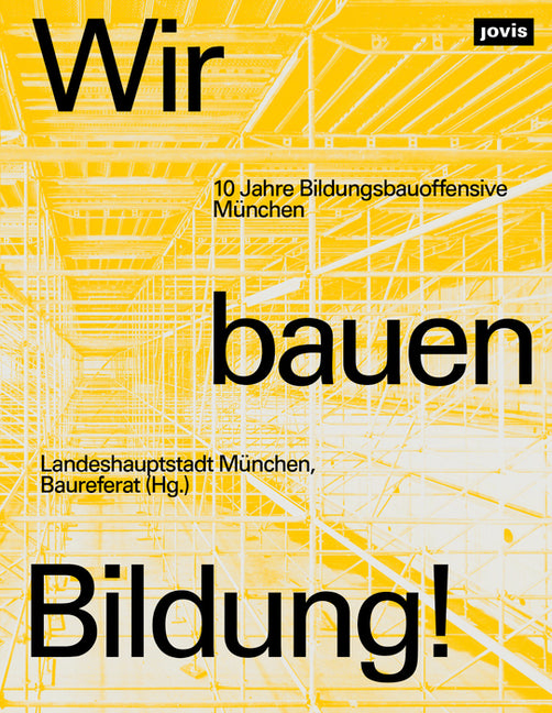 Wir Bauen Bildung!: 10 Jahre Bildungsbauoffensive Munchen