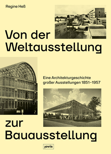 Von Der Weltausstellung Zur Bauausstellung: Eine Architekturgeschichte Grosser Ausstellungen 1851-1957