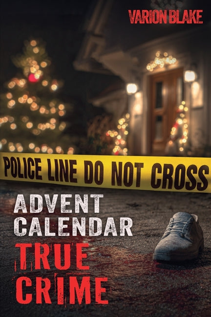 The True Crime Advent Calendar Book: Thrills and Adrenaline during the Christmas Season - True Crime Stories: Serial Killers, unsolved Cases and more - Wi