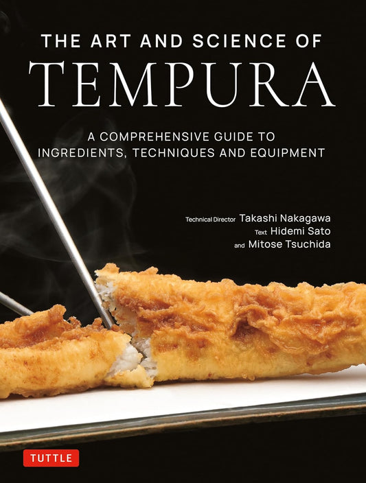 The Art and Science of Tempura: A Comprehensive Guide to Ingredients, Techniques and Equipment