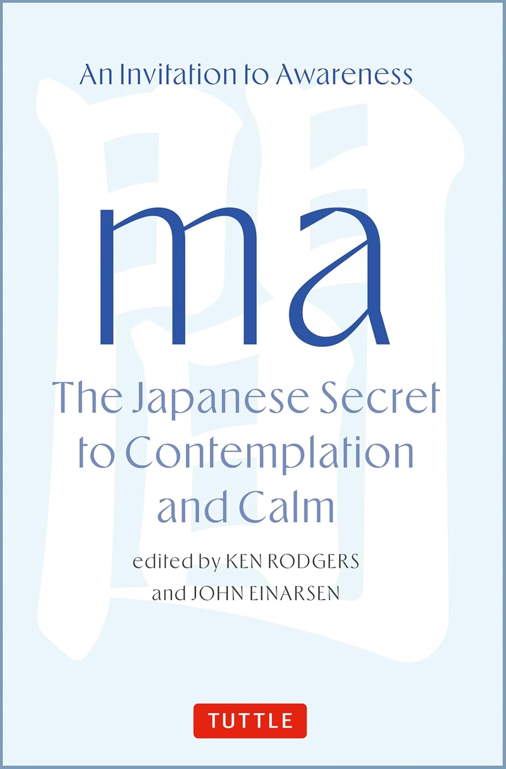 Ma: The Japanese Secret to Contemplation and Calm: An Invitation to Awareness