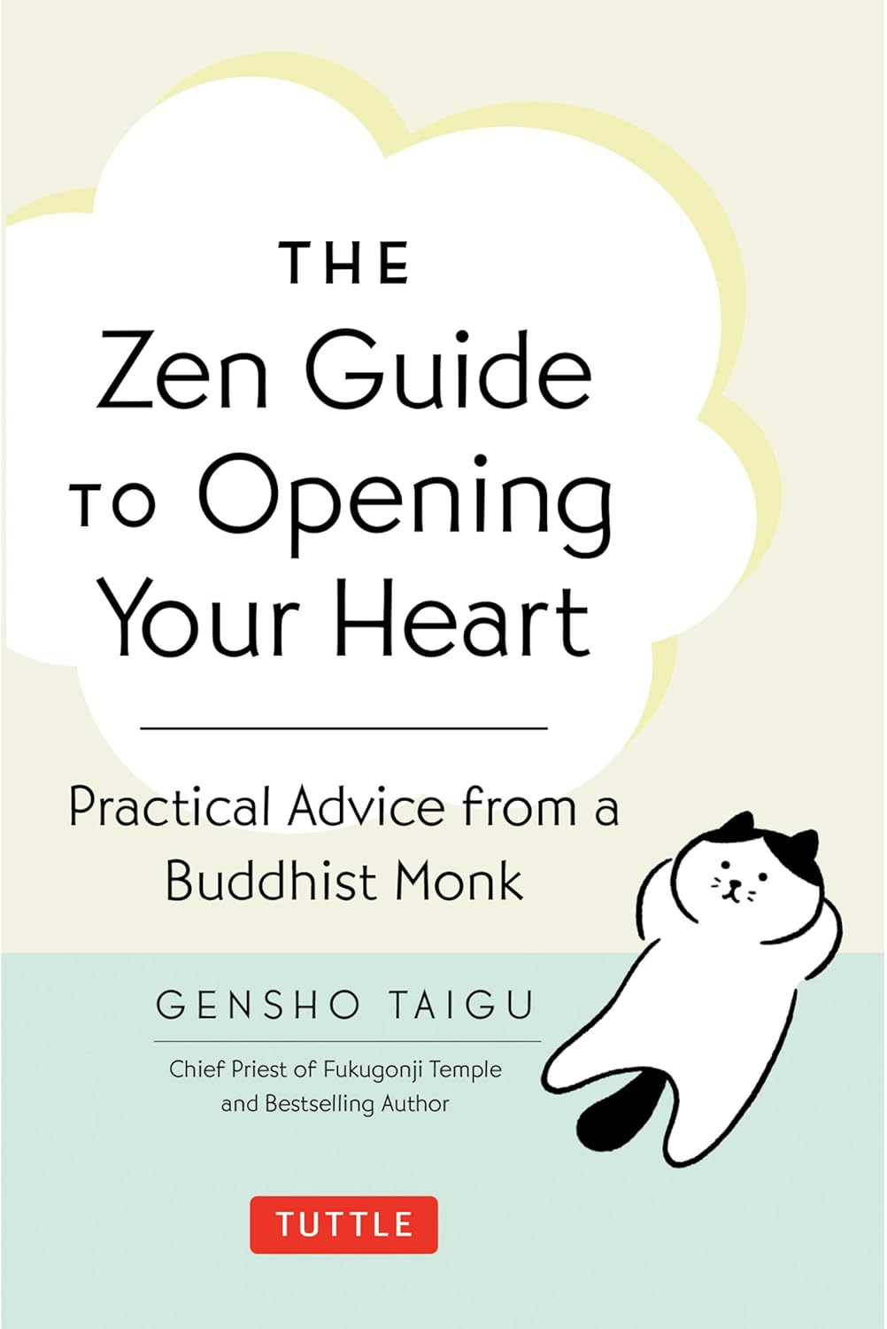 Zen Guide to Opening Your Heart: Practical Advice from a Zen Buddhist Monk