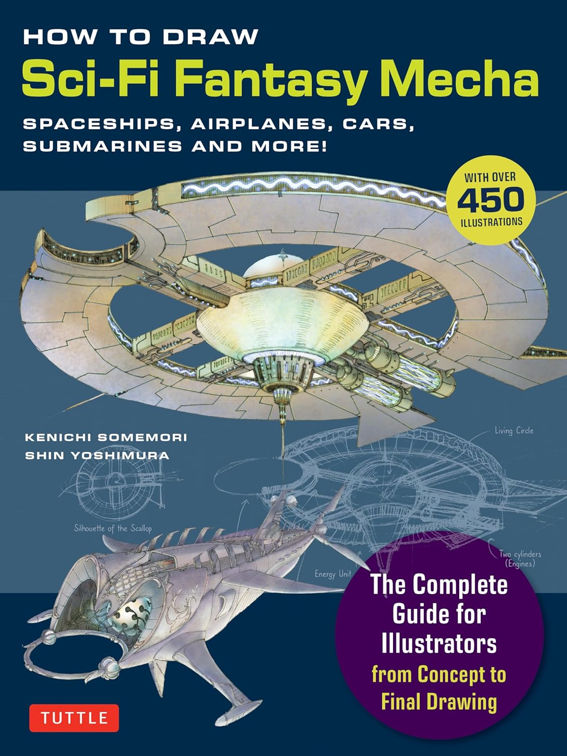 How to Draw Sci-Fi Fantasy Mecha: Spaceships, Airplanes, Cars, Submarines and More! (Over 450 Illustrations)