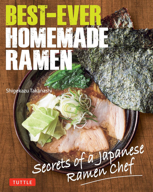 Best-Ever Homemade Ramen: Secrets of a Japanese Ramen Chef