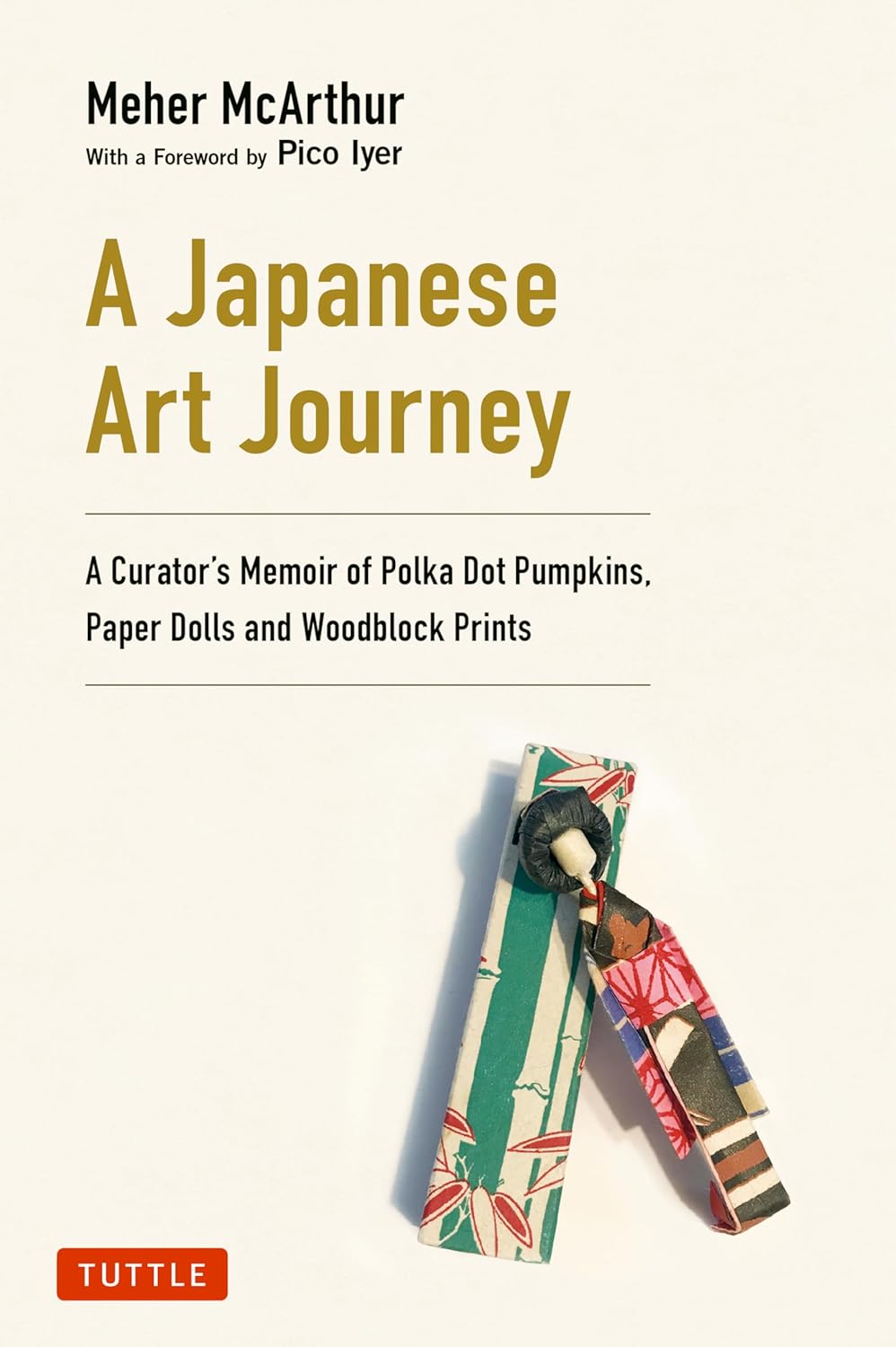 A Japanese Art Journey: A Curator's Memoir of Polka Dot Pumpkins, Paper Dolls and Woodblock Prints