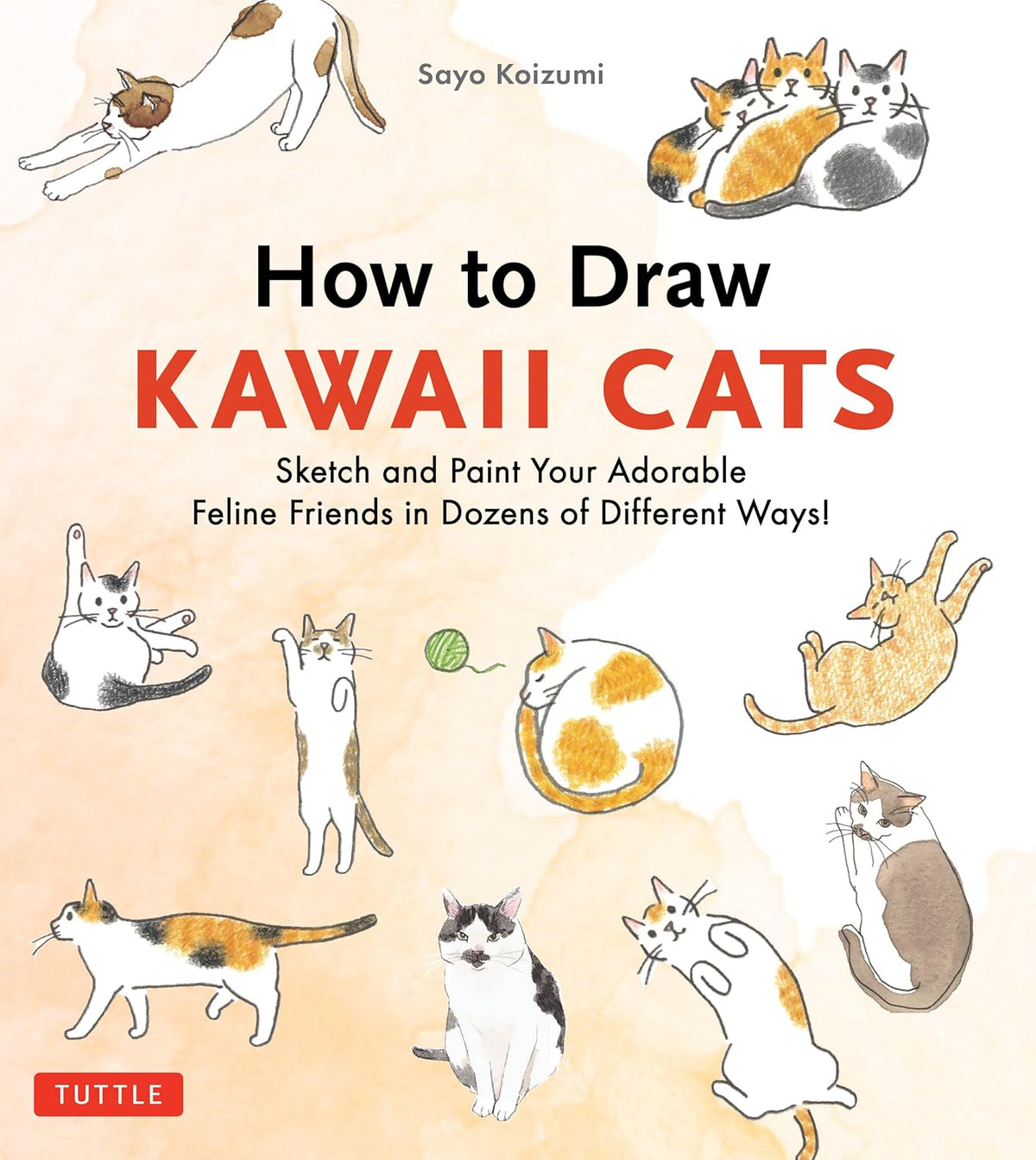 How to Draw Kawaii Cats: Sketch and Paint Your Adorable Feline Friends in Dozens of Different Ways!