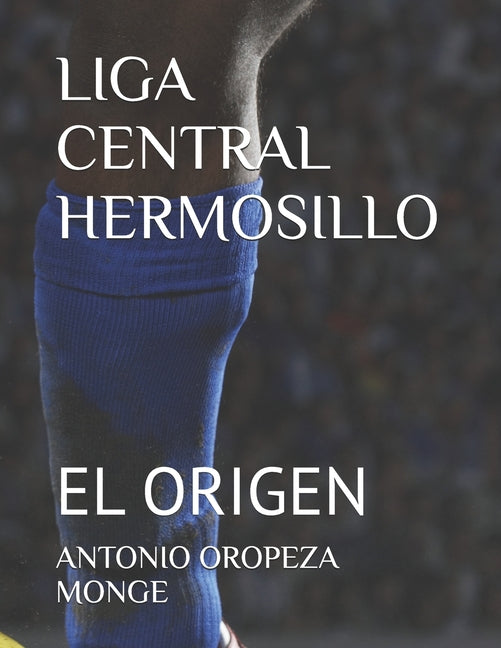 Liga Central Hermosillo: El Origen