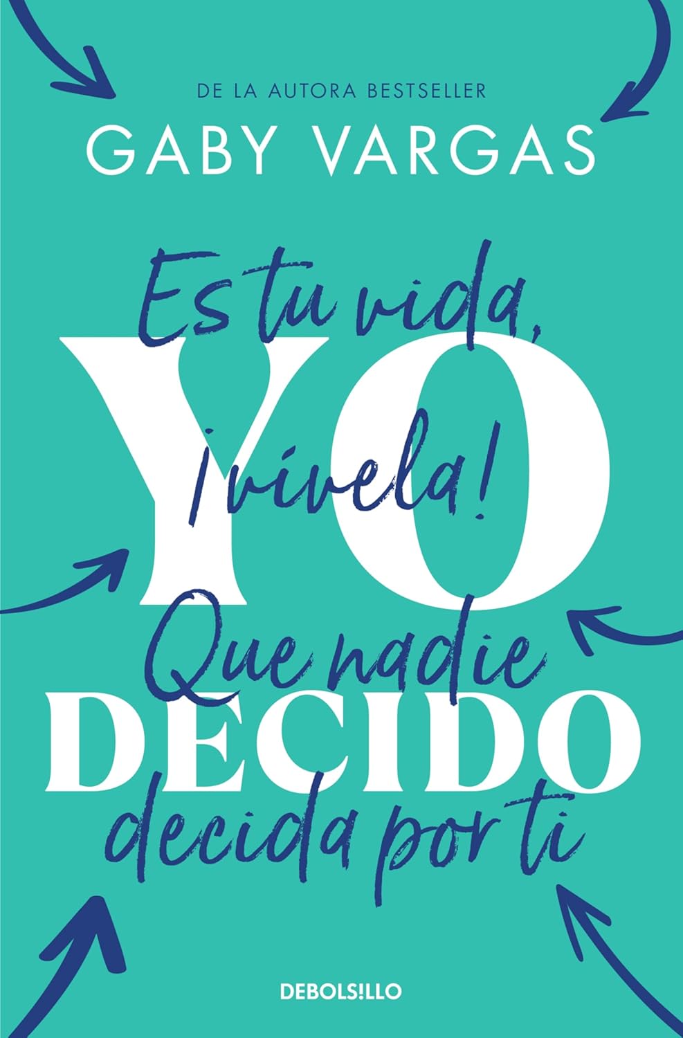 Yo Decido. Es Tu Vida, ?Vivela! Que Nadie Decida Por Ti / I Decide