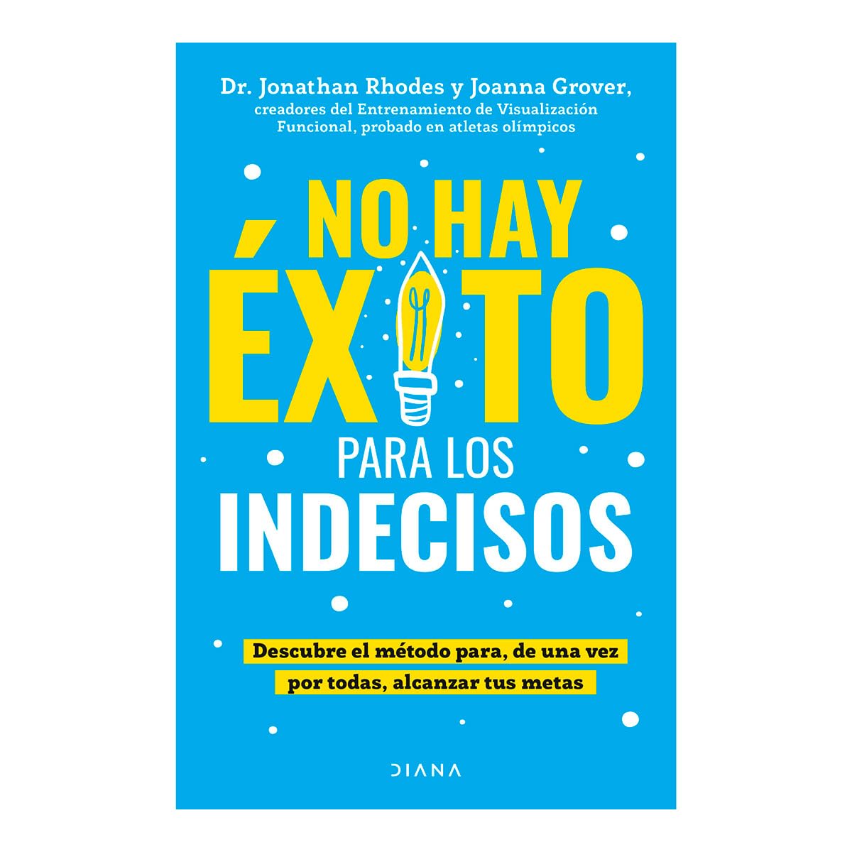 No Hay Exito Para Los Indecisos Descubre El Metodo Para, de Una Vez Por Todas, Alcanzar Tue Metas / The Choice Point