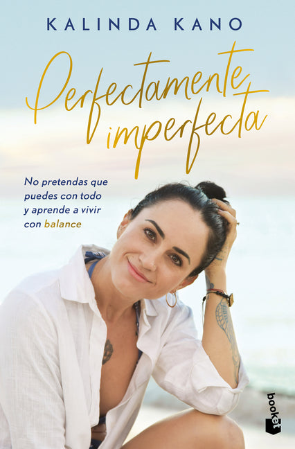 Perfectamente Imperfecta: No Pretendas Que Puedes Con Todo Y Aprende Avivir En Balance / Perfectly Imperfect