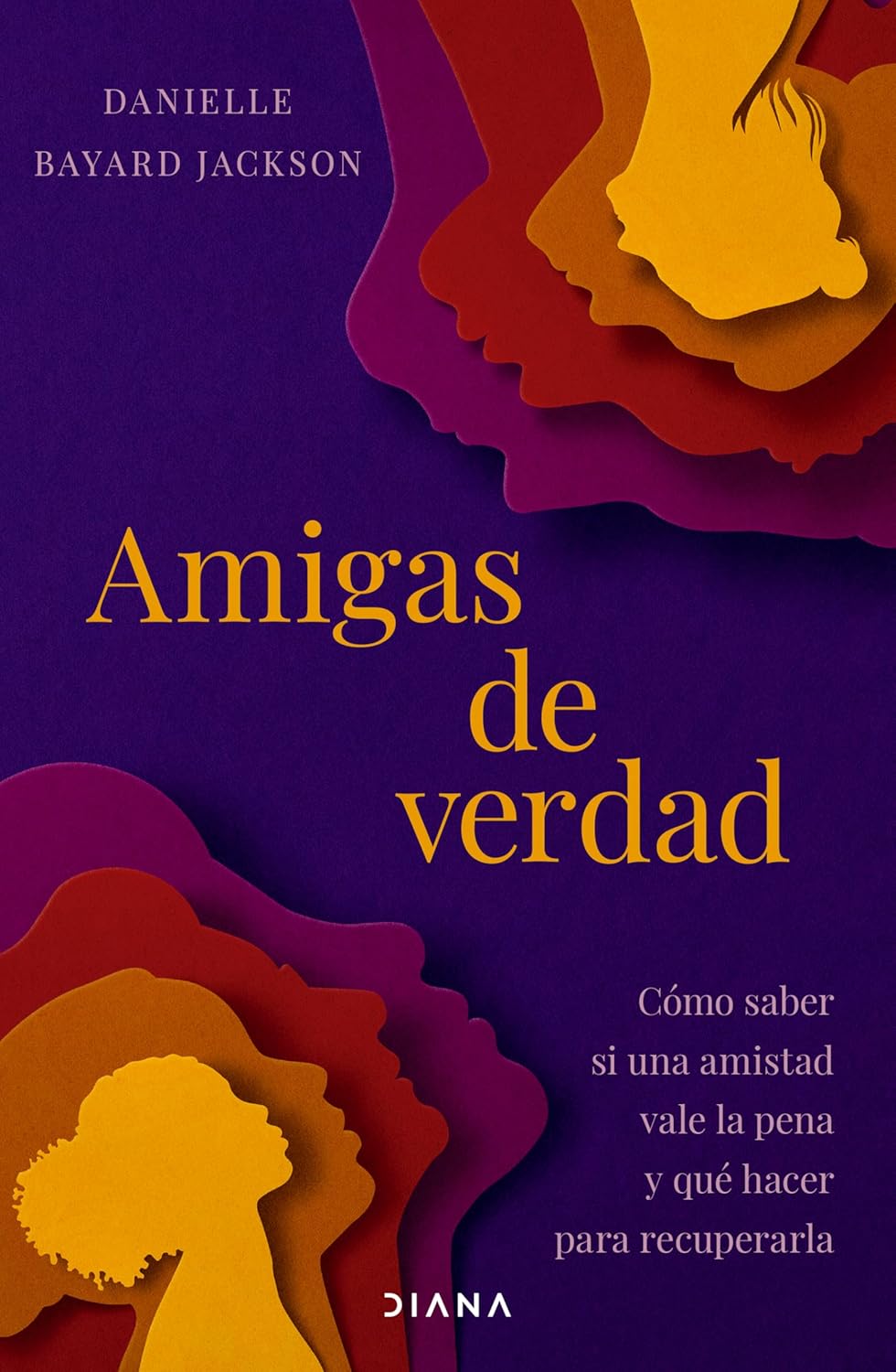 Amigas de Verdad: Como Saber Si Una Amistad Vale La Pena Y Que Hacer Para Recuperarla / Fighting for Our Friendships