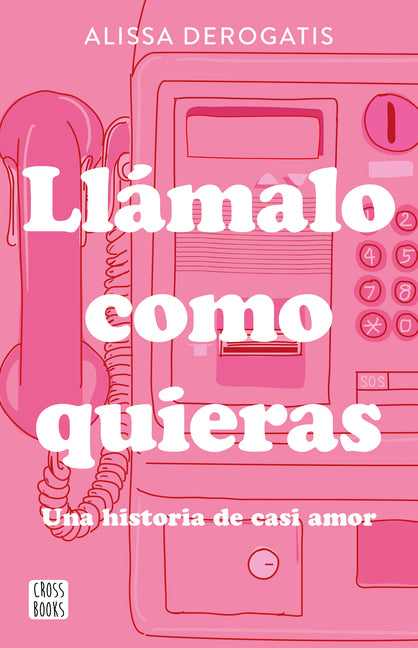 Llamalo Como Quieras: Una Historia de Casi Amor / Call It Whatever You Want