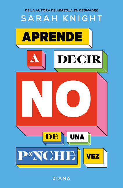 Aprende a Decir No de Una P*nche Vez / F*ck No: How to Stop Saying Yes When You Can't, You Shouldn't, or You Just Don't Want to