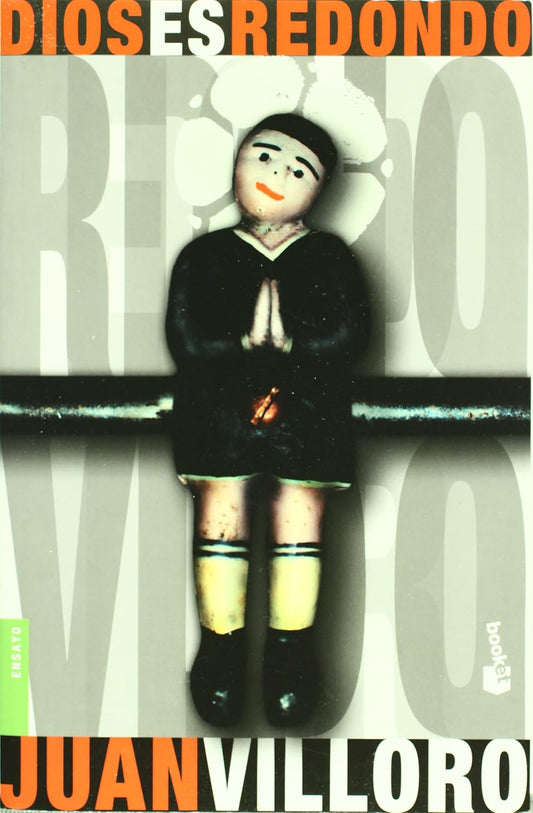 Dios Es Redondo (Cronica Y Ensayo) / God Is Round (Chronicles and Essays)